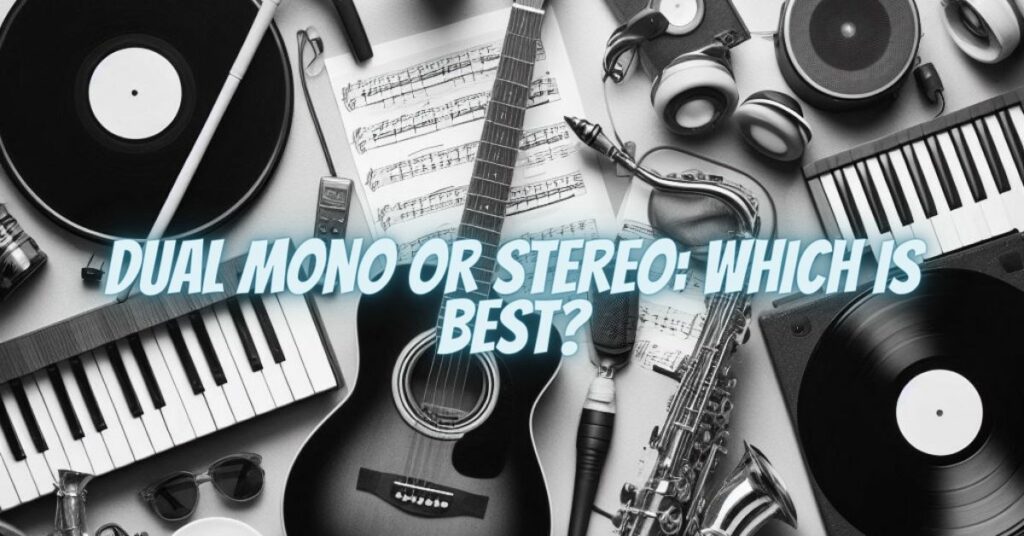 Dual Mono or Stereo: Which is Best?