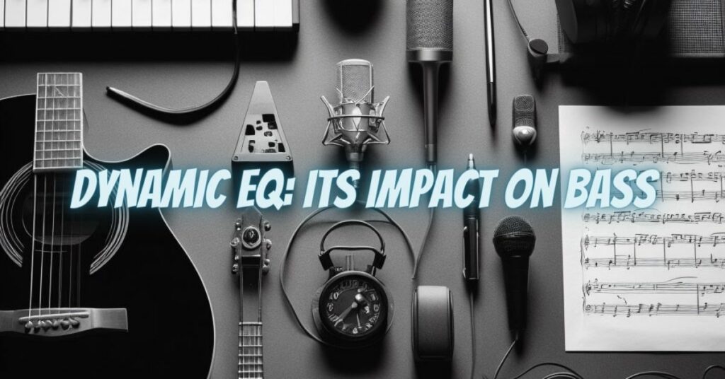 Dynamic EQ: Its Impact on Bass
