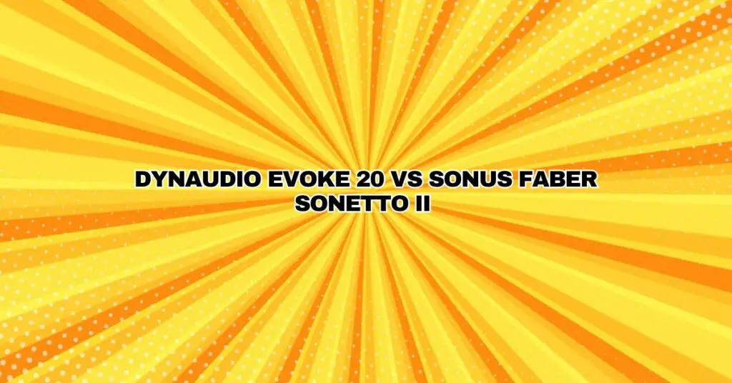 Dynaudio Evoke 20 VS Sonus Faber Sonetto II