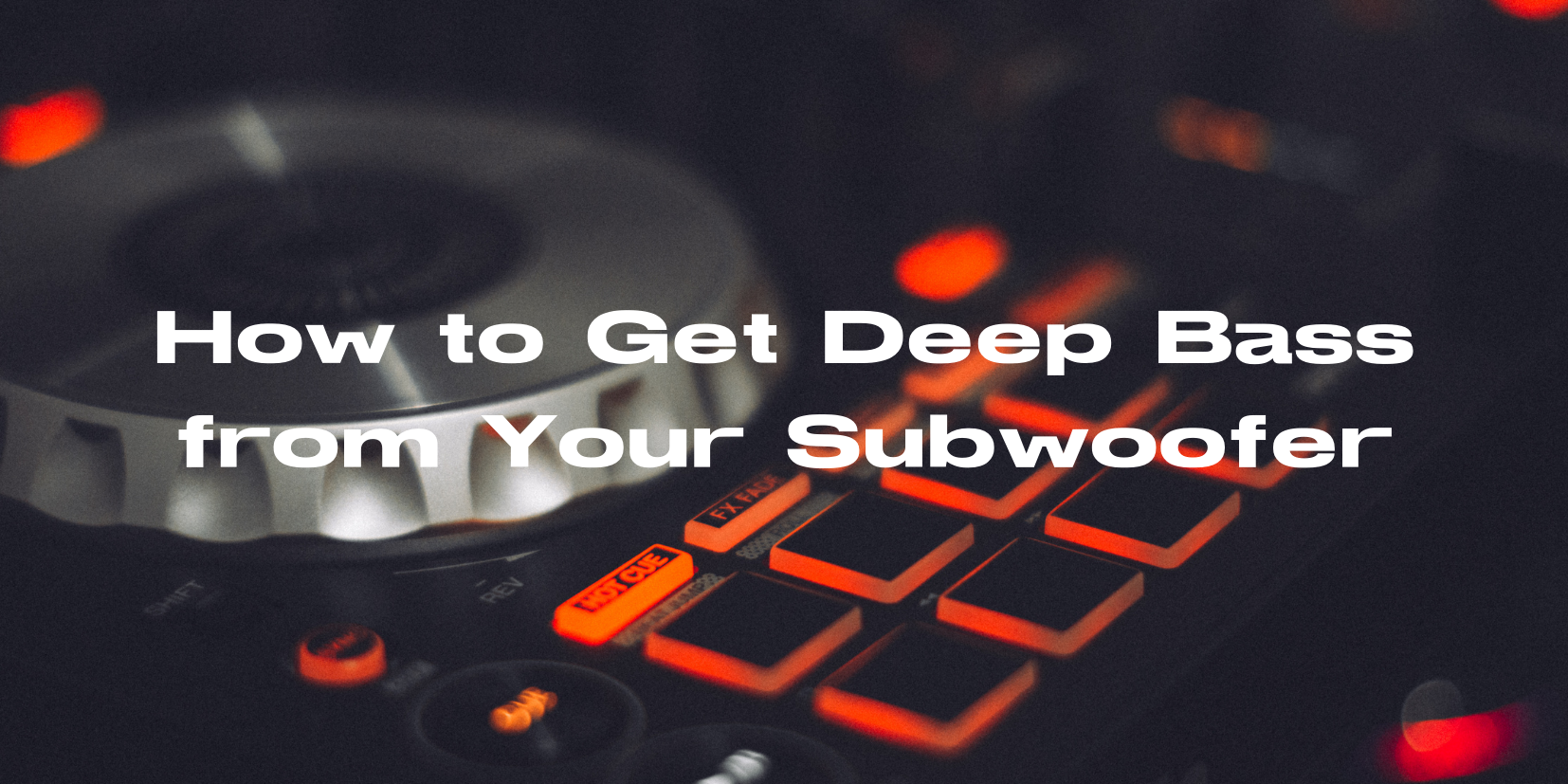 How to Get Deep Bass from Your Subwoofer All For Turntables