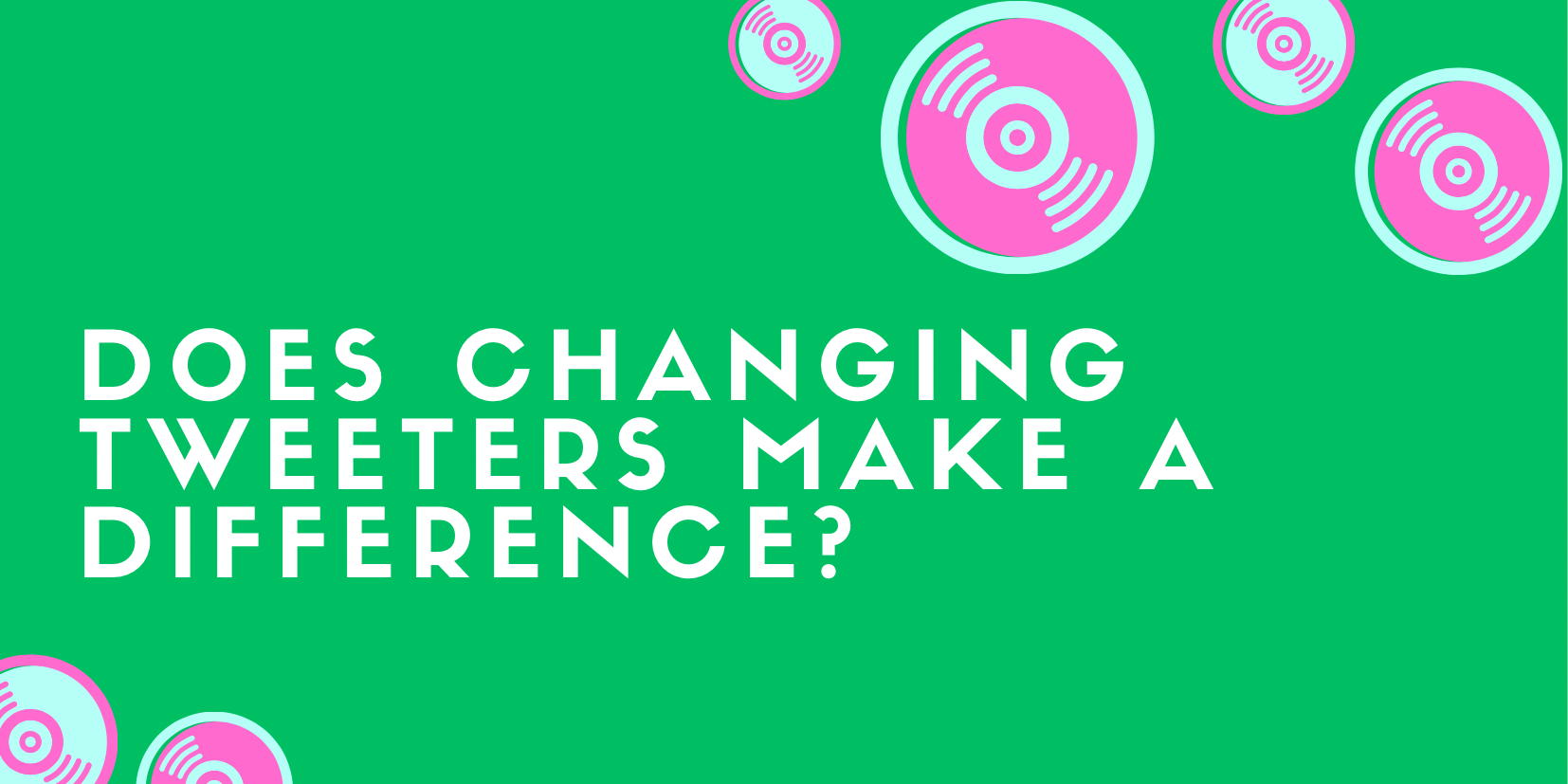 Does changing tweeters make a difference? All For Turntables