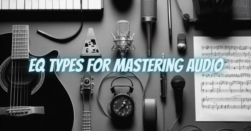 EQ Types for Mastering Audio