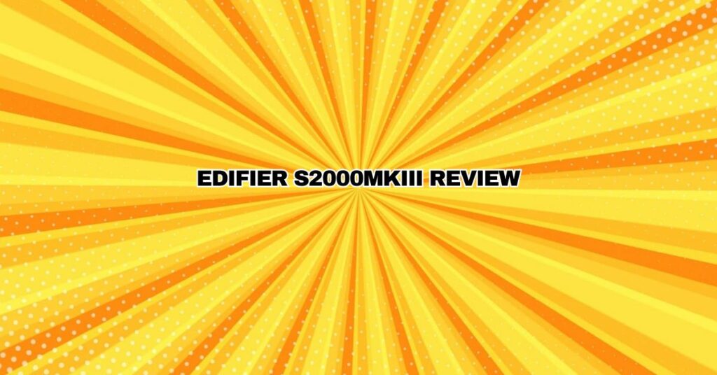 Edifier S2000MkIII Review