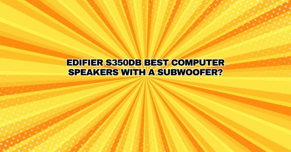 Edifier S350DB best computer speakers with a subwoofer?