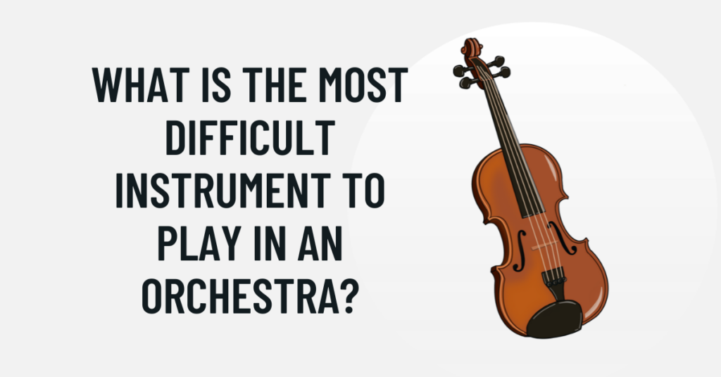 what is the most difficult instrument to play in an orchestra