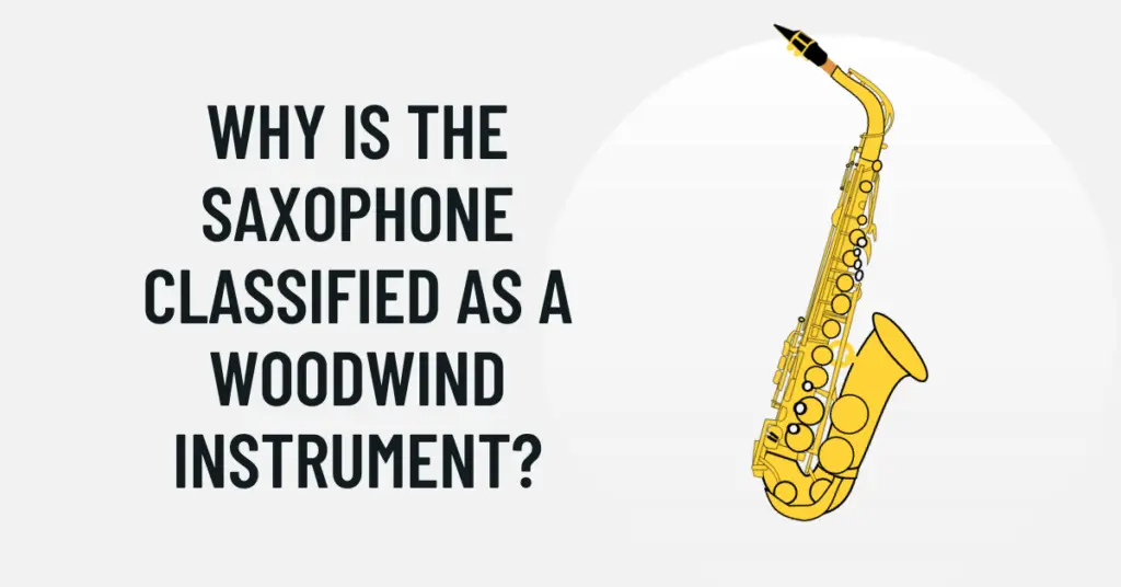 Why is the saxophone classified as a woodwind instrument? All For
