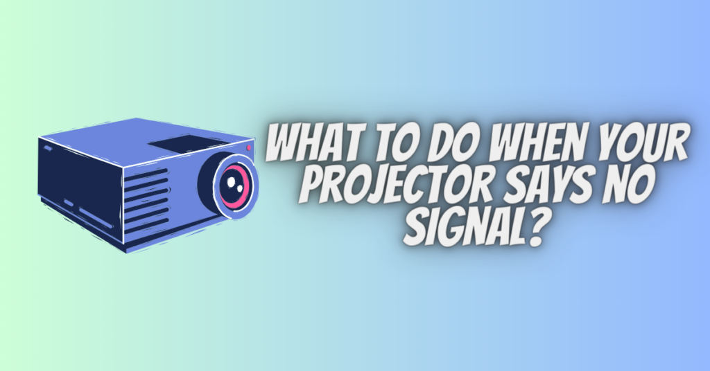 what to do when your projector says no signal