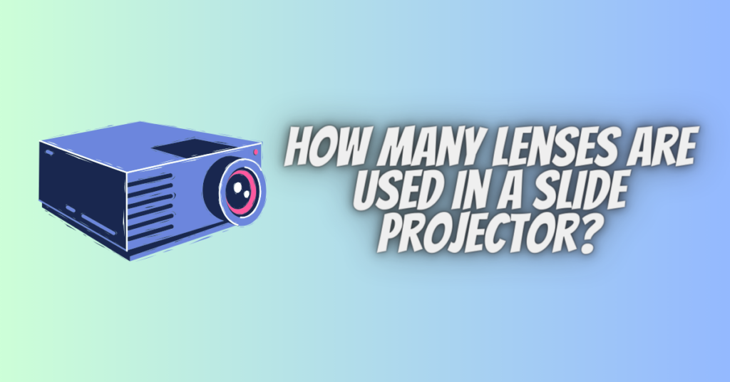 how many lenses are used in a slide projector
