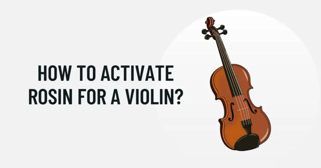 How to activate rosin for a Violin