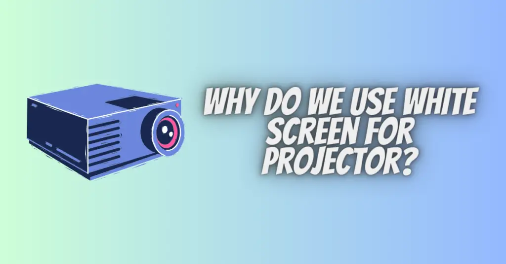 why do we use white screen for projector