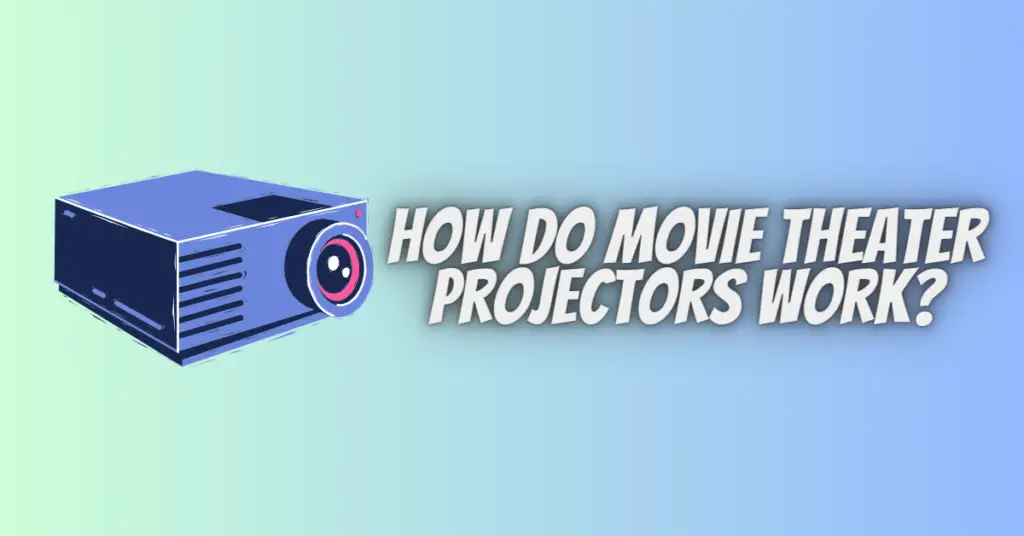 how do movie theater projectors work