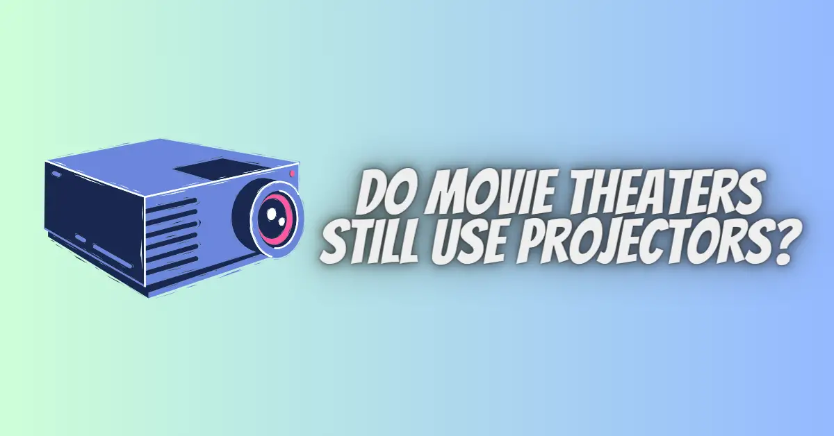 Do movie theaters still use projectors? - All For Turntables