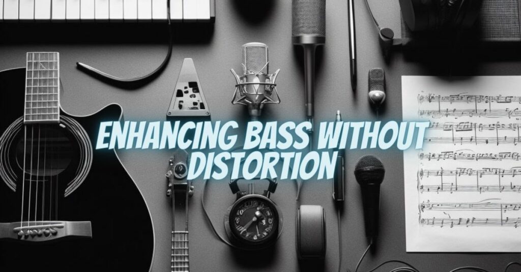 Enhancing Bass Without Distortion