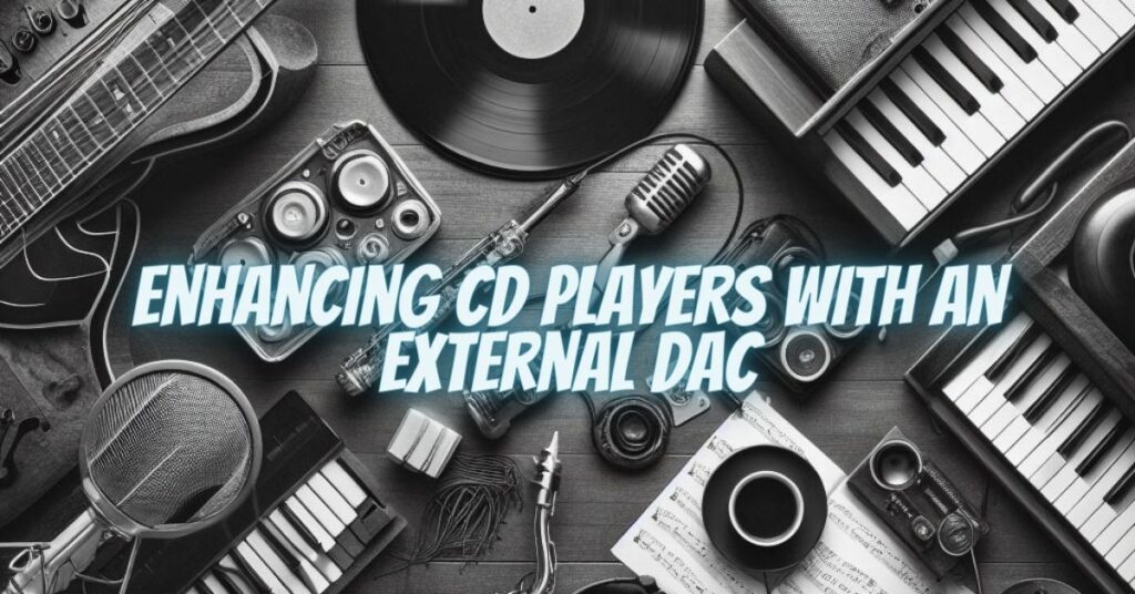 Enhancing CD Players with an External DAC