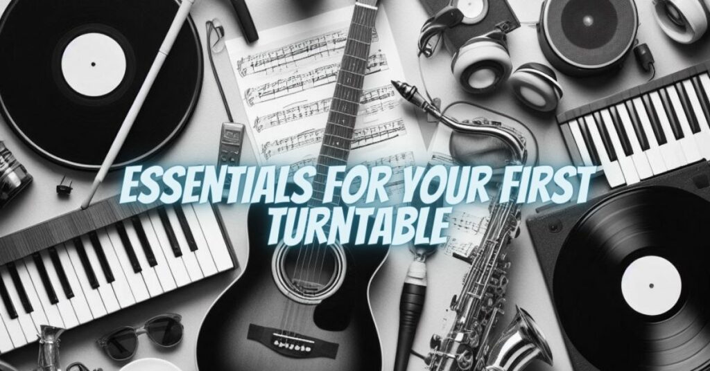 Essentials for Your First Turntable