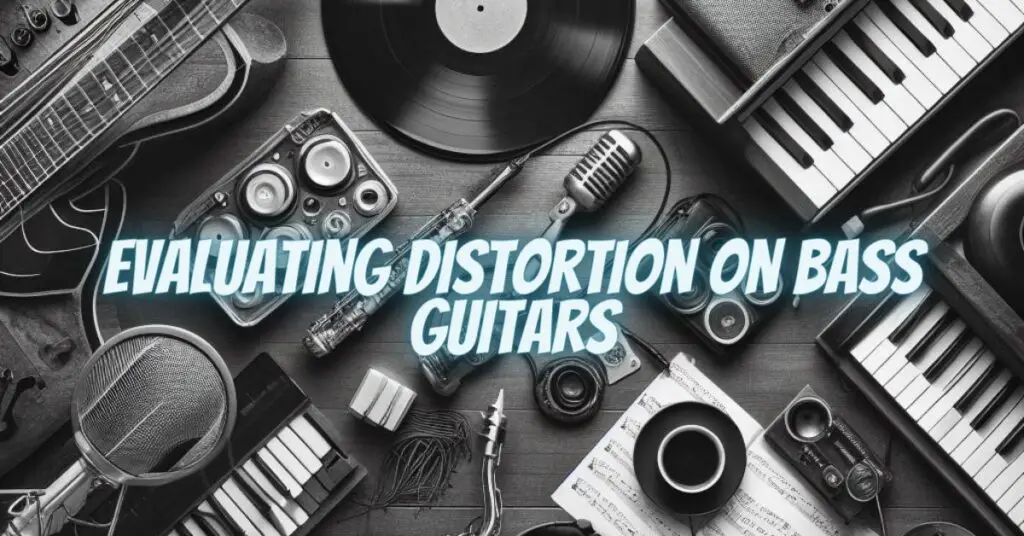 Evaluating Distortion on Bass Guitars