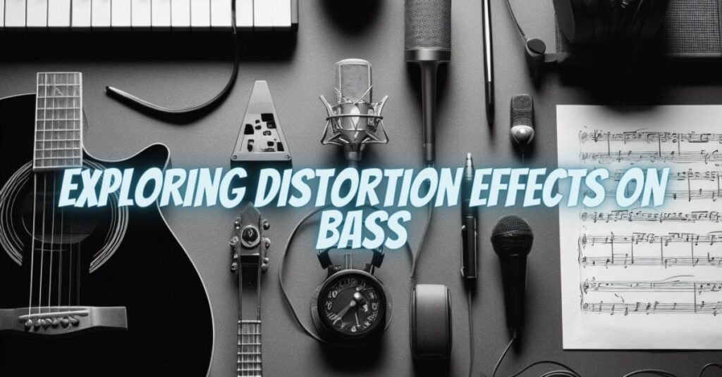 Exploring Distortion Effects on Bass