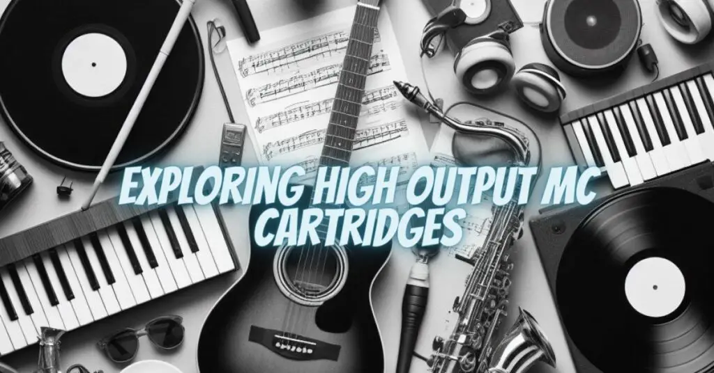 Exploring High Output MC Cartridges