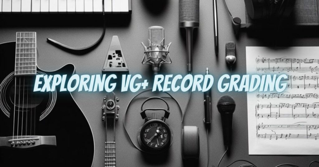 Exploring VG+ Record Grading
