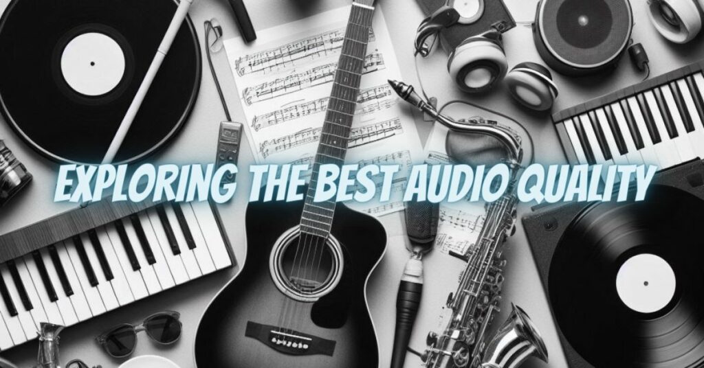 Exploring the Best Audio Quality