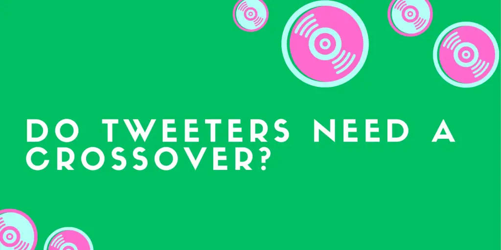 Do tweeters need a crossover? All For Turntables