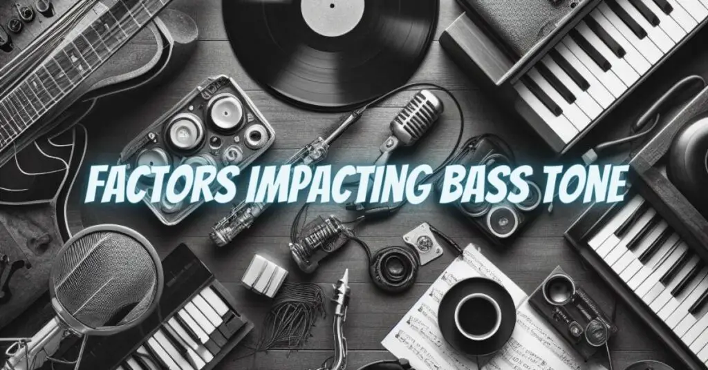 Factors Impacting Bass Tone