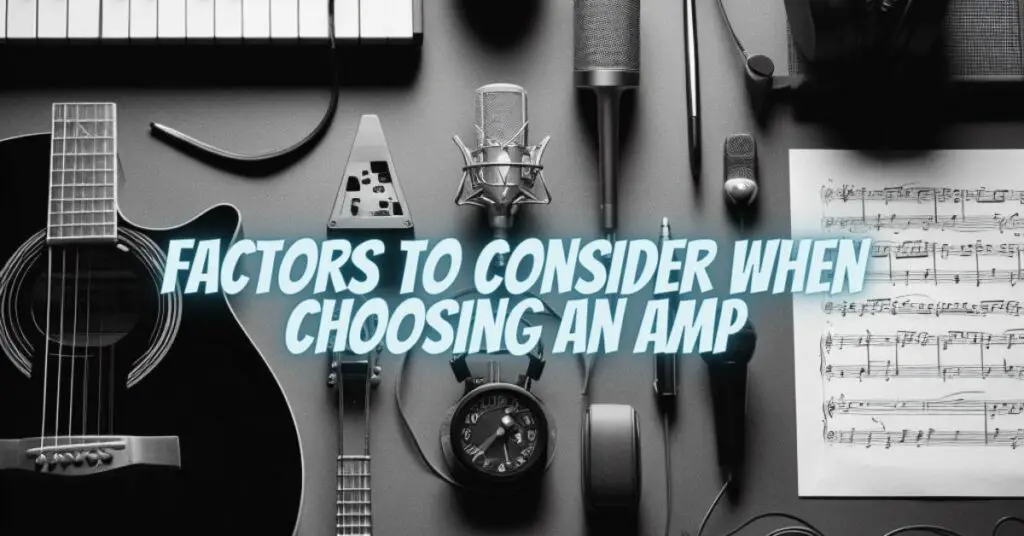 Factors to Consider When Choosing an Amp
