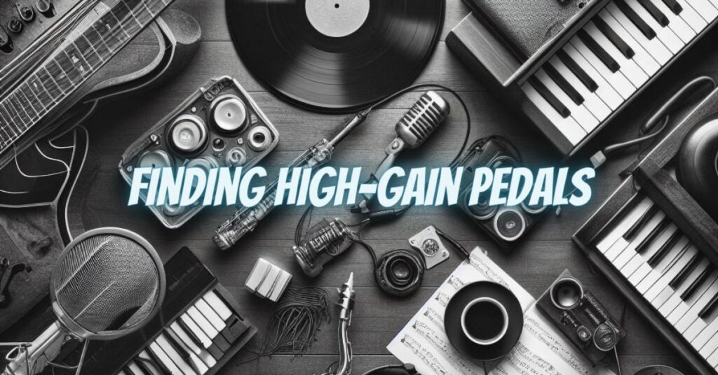 Finding High-Gain Pedals