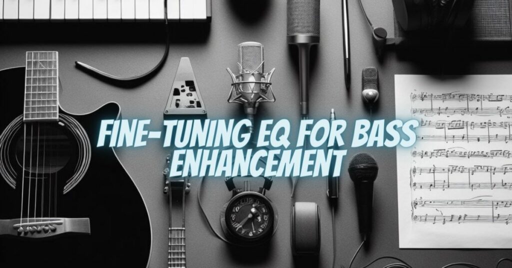 Fine-Tuning EQ for Bass Enhancement