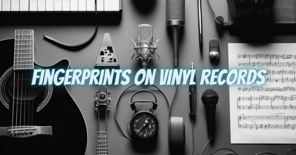 Fingerprints on vinyl records