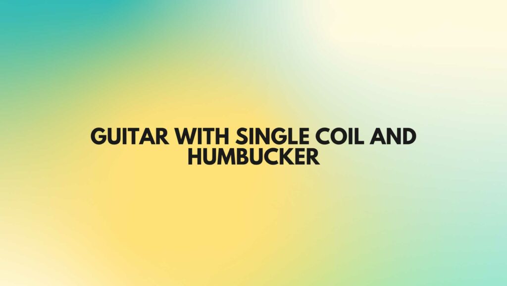 Guitar with single coil and humbucker