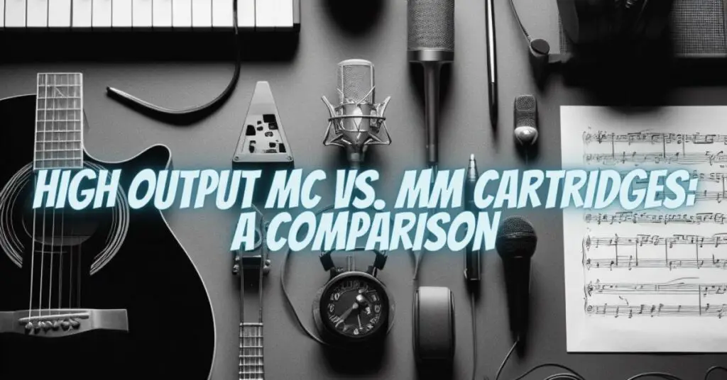 High Output MC vs. MM Cartridges: A Comparison