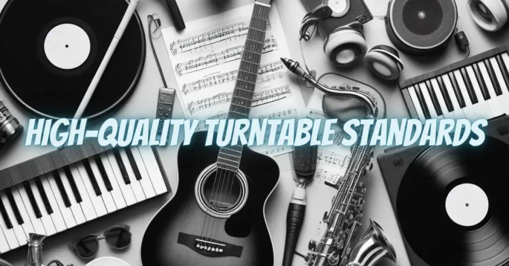 High-Quality Turntable Standards