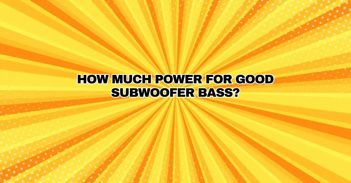 How Much Power for Good Subwoofer Bass? All For Turntables
