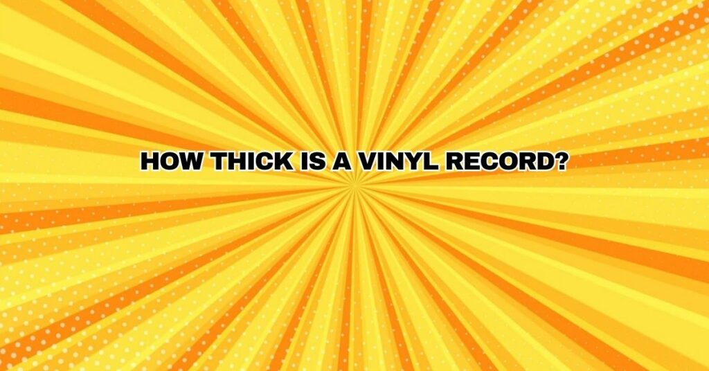 How Thick Is A Vinyl Record?