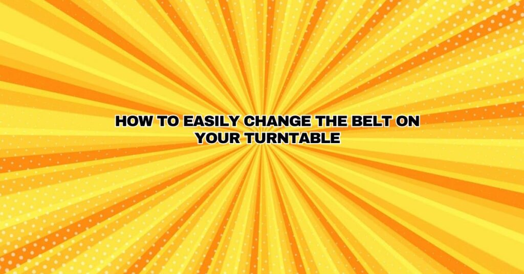 How To Easily Change The Belt On Your Turntable