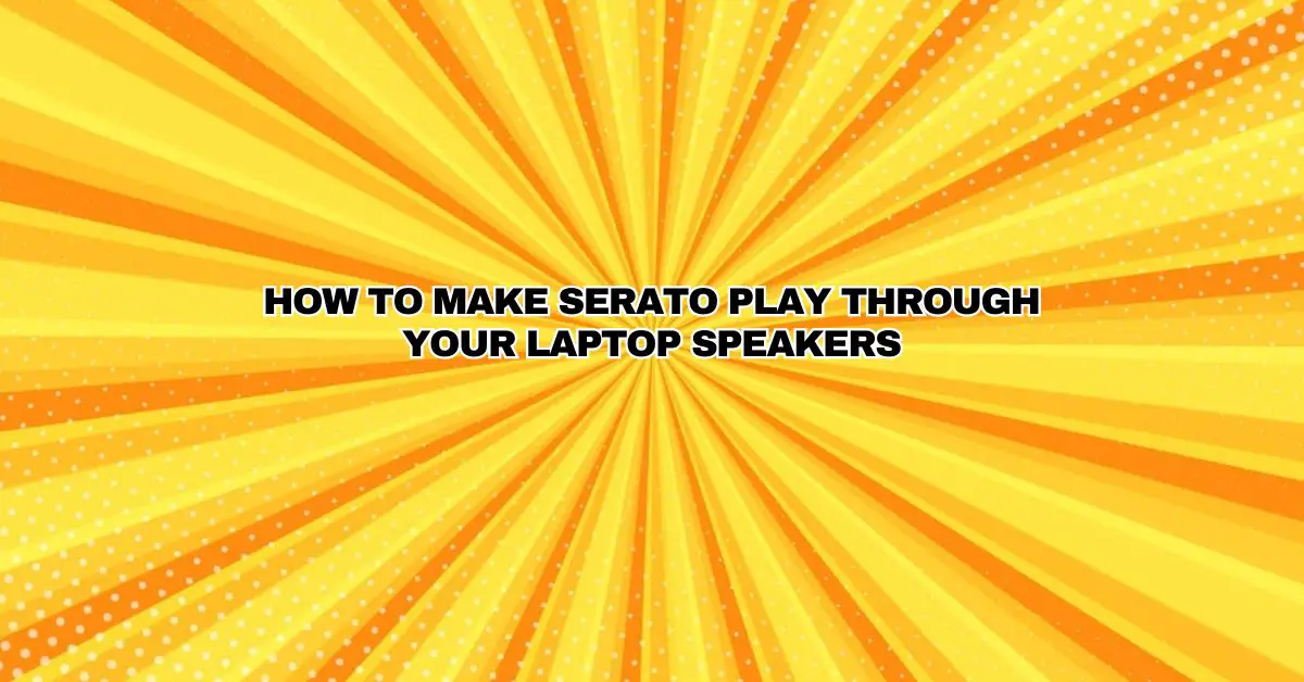 How To Make Serato Play Through Your Laptop Speakers All For Turntables