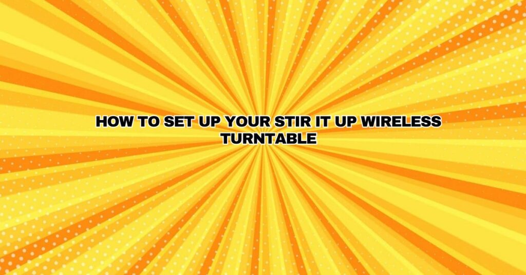 How To Set Up Your Stir It Up Wireless Turntable
