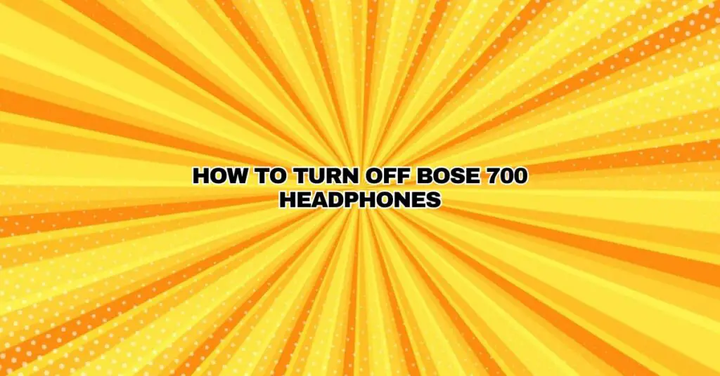 How To Turn Off Bose 700 Headphones