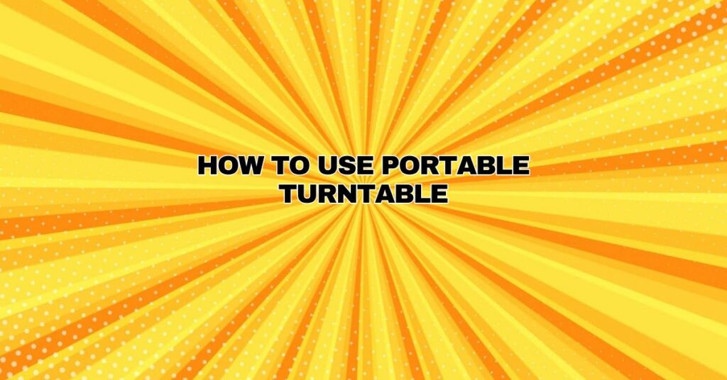 How To Use Portable Turntable