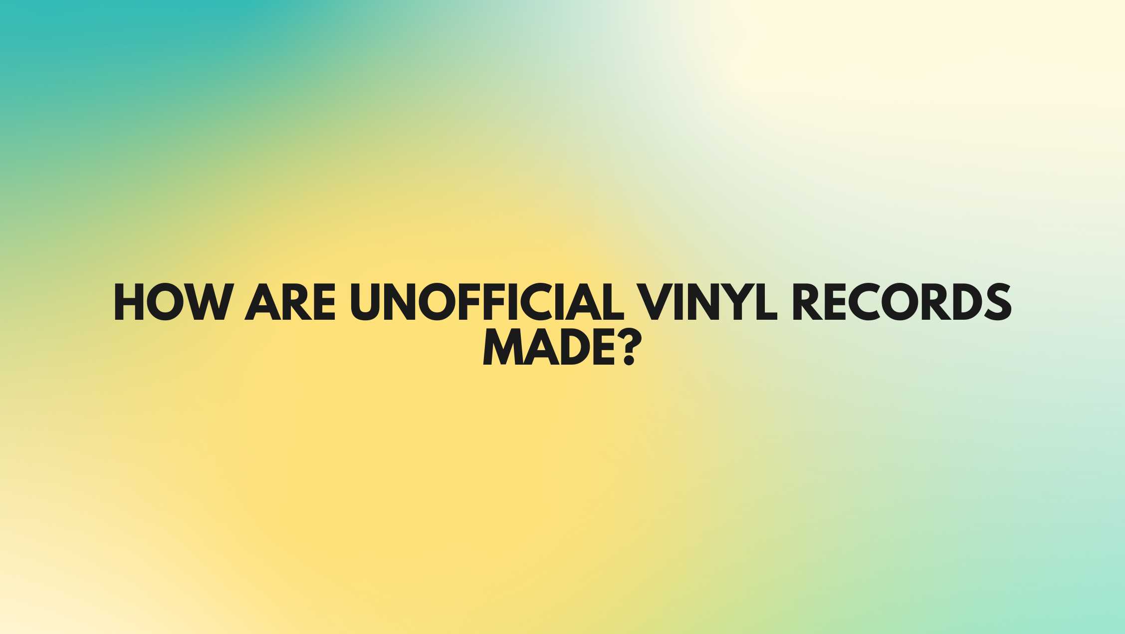 How are unofficial vinyl records made? All For Turntables