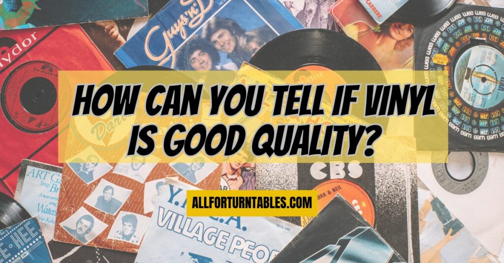 How can you tell if vinyl is good quality?