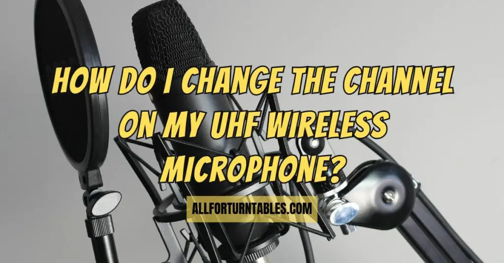 How do I change the channel on my UHF wireless microphone?