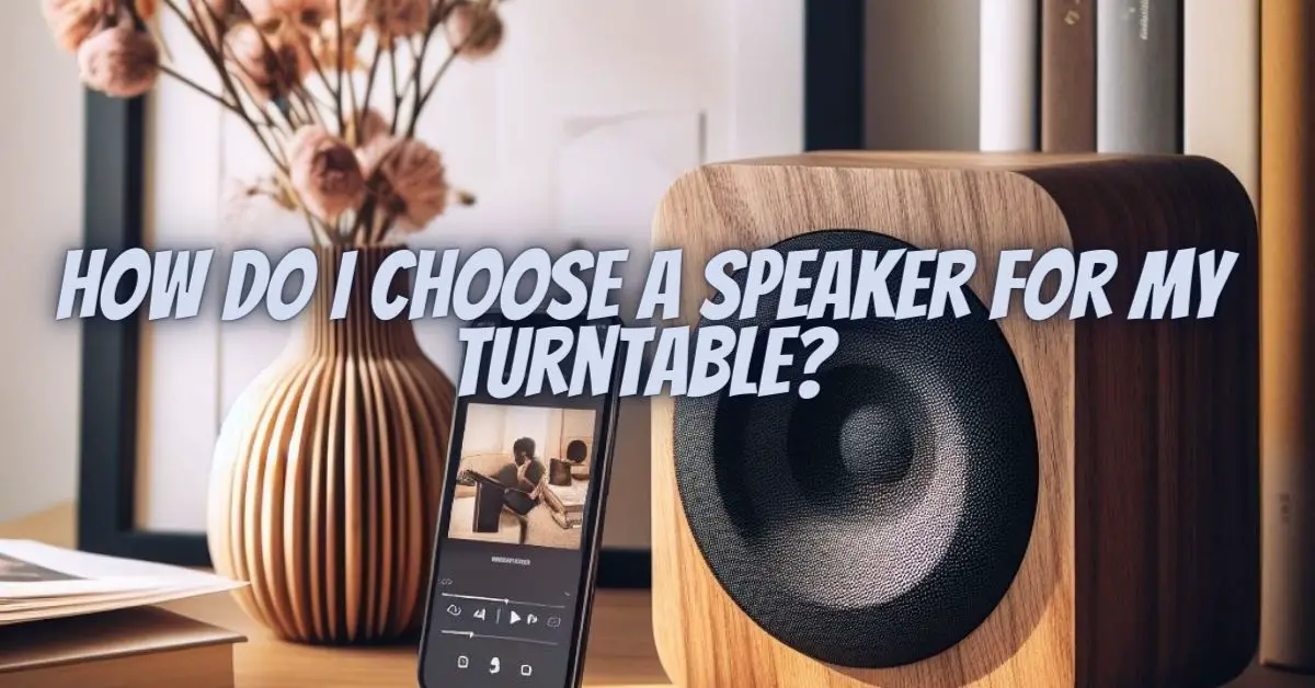 How do I choose a speaker for my turntable? All For Turntables