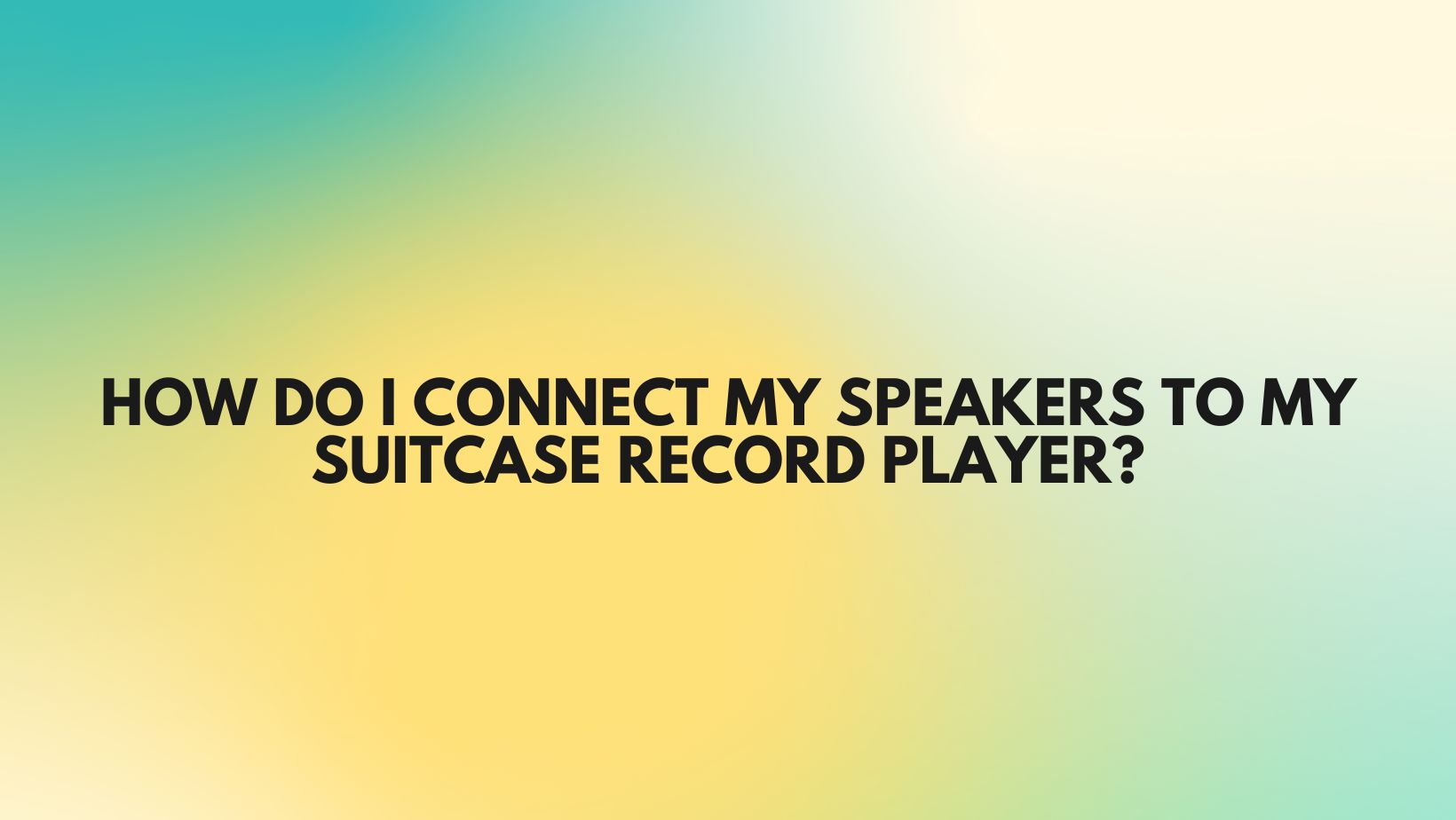 how-do-i-connect-my-speakers-to-my-suitcase-record-player-all-for