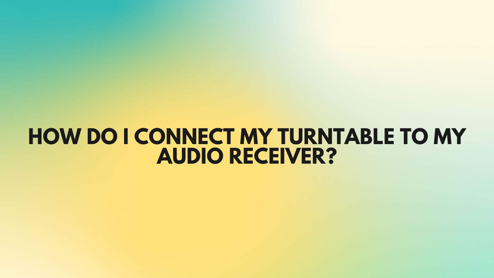 How Do I Connect My Turntable To My Audio Receiver All For Turntables