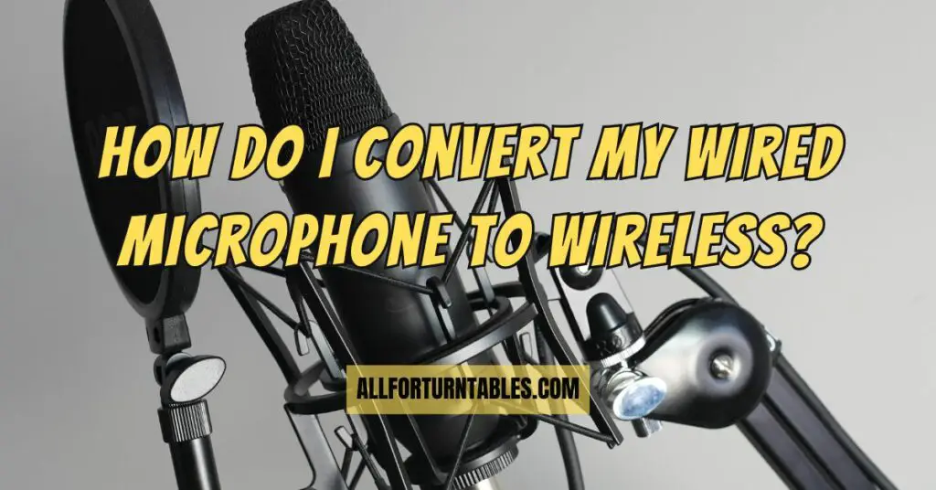 How do I convert my wired microphone to wireless?