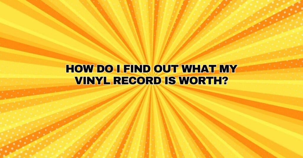 How do I find out what my vinyl record is worth?