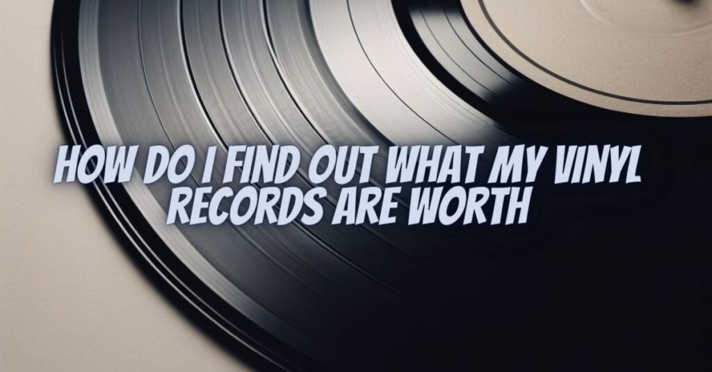 How do I find out what my vinyl records are worth