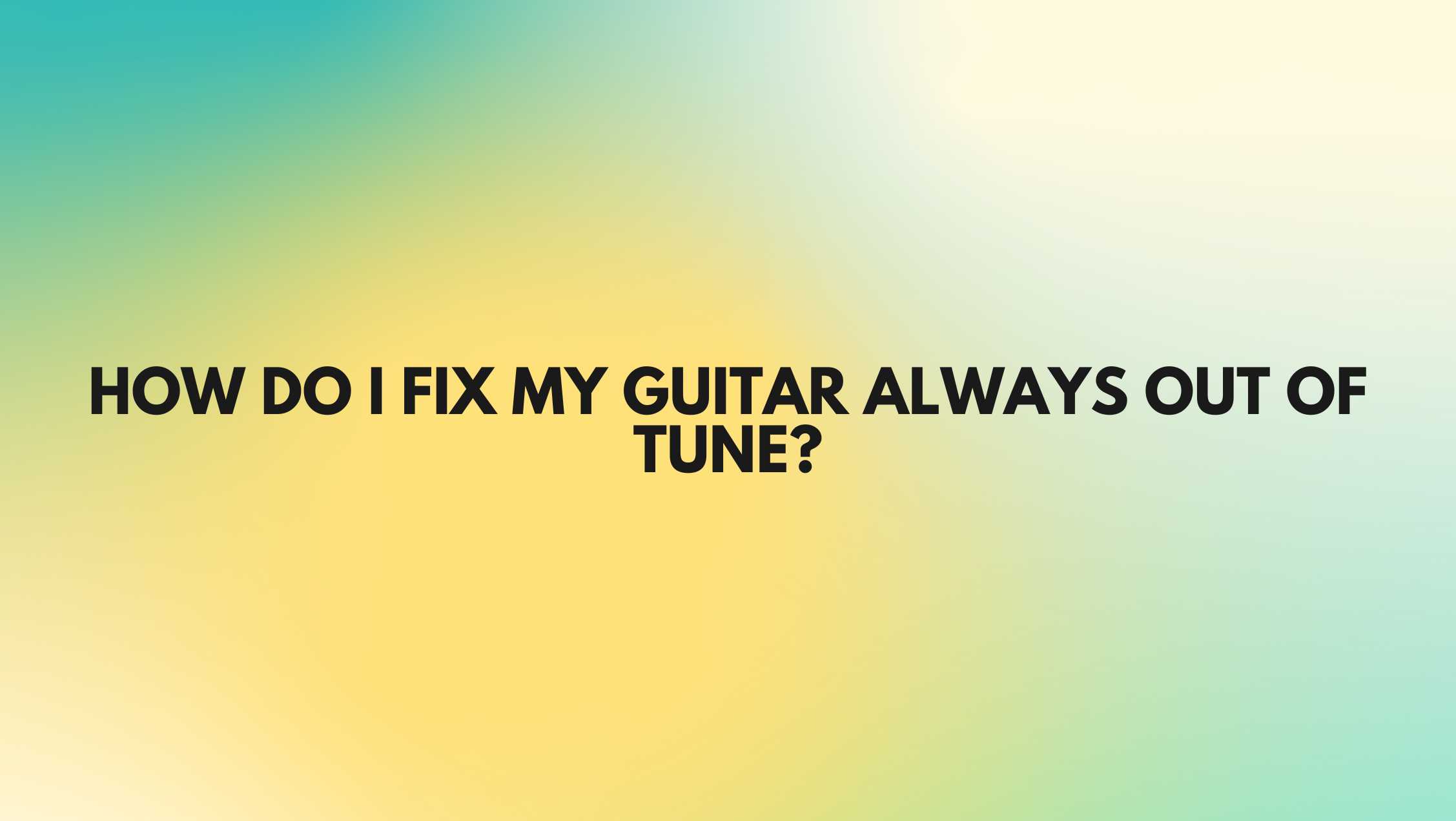 how-do-i-fix-my-guitar-always-out-of-tune-all-for-turntables